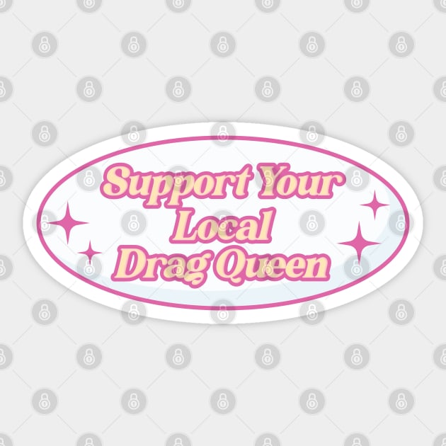 Support Your Local Drag Queen Sticker by Football from the Left